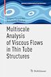 Télécharger le livre :  Multiscale Analysis of Viscous Flows in Thin Tube Structures