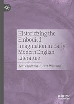 Télécharger le livre :  Historicizing the Embodied Imagination in Early Modern English Literature