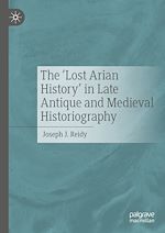 Télécharger le livre :  The ‘Lost Arian History' in Late Antique and Medieval Historiography