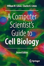 Télécharger le livre :  A Computer Scientist's Guide to Cell Biology