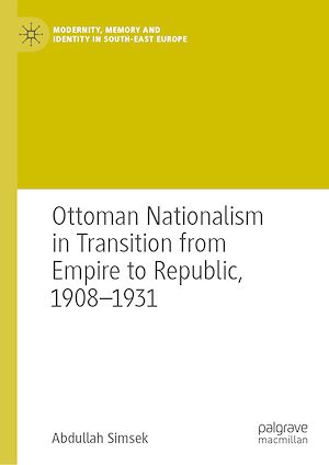 Téléchargez le livre :  Ottoman Nationalism in Transition from Empire to Republic, 1908–1931
