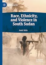 Télécharger le livre :  Race, Ethnicity, and Violence in South Sudan