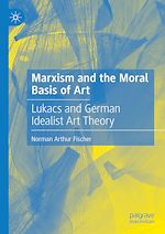 Télécharger le livre :  Marxism and the Moral Basis of Art