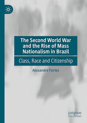 Téléchargez le livre :  The Second World War and the Rise of Mass Nationalism in Brazil