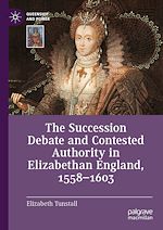 Télécharger le livre :  The Succession Debate and Contested Authority in Elizabethan England, 1558-1603