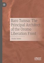 Télécharger le livre :  Baro Tumsa: The Principal Architect of the Oromo Liberation Front