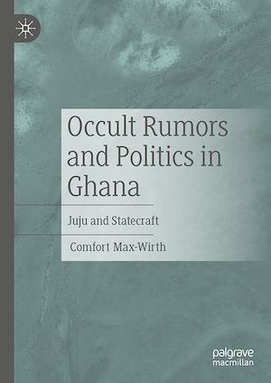 Téléchargez le livre :  Occult Rumors and Politics in Ghana