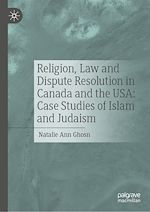 Télécharger le livre :  Religion, Law and Dispute Resolution in Canada and the USA: Case Studies of Islam and Judaism