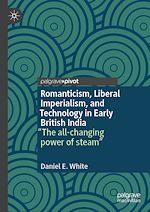 Télécharger le livre :  Romanticism, Liberal Imperialism, and Technology in Early British India