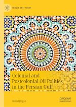 Télécharger le livre :  Colonial and Postcolonial Oil Politics in the Persian Gulf