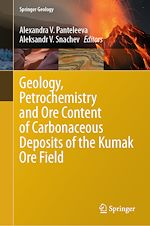 Télécharger le livre :  Geology, Petrochemistry and Ore Content of Carbonaceous Deposits of the Kumak Ore Field