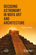 Télécharger le livre :  Decoding Astronomy in Maya Art and Architecture