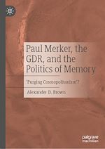 Télécharger le livre :  Paul Merker, the GDR, and the Politics of Memory