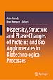 Télécharger le livre :  Dispersity, Structure and Phase Changes of Proteins and Bio Agglomerates in Biotechnological Processes