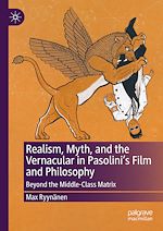 Télécharger le livre :  Realism, Myth, and the Vernacular in Pasolini's Film and Philosophy
