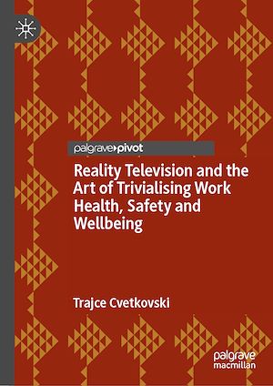 Téléchargez le livre :  Reality Television and the Art of Trivialising Work Health, Safety and Wellbeing