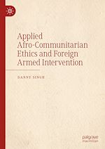 Télécharger le livre :  Applied Afro-Communitarian Ethics and Foreign Armed Intervention