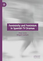 Télécharger le livre :  Femininity and Feminism in Spanish TV Dramas