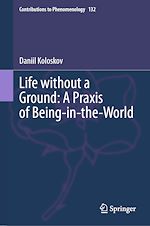 Télécharger le livre :  Life without a Ground: A Praxis of Being-in-the-World