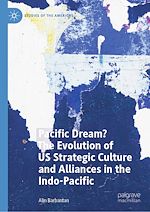 Télécharger le livre :  Pacific Dream? The Evolution of US Strategic Culture and Alliances in the Indo-Pacific