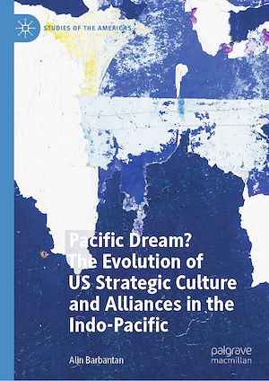 Téléchargez le livre :  Pacific Dream? The Evolution of US Strategic Culture and Alliances in the Indo-Pacific