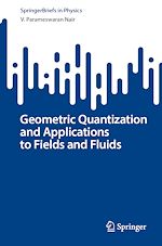 Download this eBook Geometric Quantization and Applications to Fields and Fluids