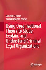 Télécharger le livre :  Using Organizational Theory to Study, Explain, and Understand Criminal Legal Organizations