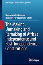 Télécharger le livre :  The Making, Unmaking and Remaking of Africa's Independence and Post-Independence Constitutions