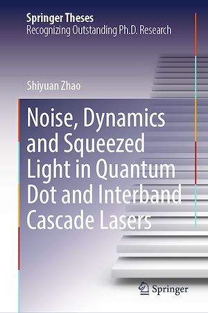 Téléchargez le livre :  Noise, Dynamics and Squeezed Light in Quantum Dot and Interband Cascade Lasers