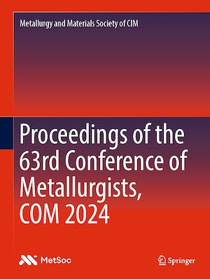 Téléchargez le livre :  Proceedings of the 63rd Conference of Metallurgists, COM 2024