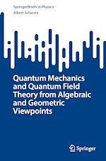 Télécharger le livre :  Quantum Mechanics and Quantum Field Theory from Algebraic and Geometric Viewpoints