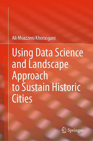 Téléchargez le livre :  Using Data Science and Landscape Approach to Sustain Historic Cities