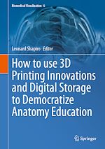 Télécharger le livre :  How to use 3D Printing Innovations and Digital Storage to Democratize Anatomy Education