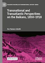 Download this eBook Transnational and Transatlantic Perspectives on the Balkans, 1850–1918