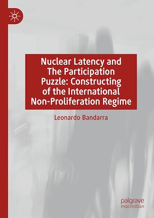 Téléchargez le livre :  Nuclear Latency and The Participation Puzzle: Constructing of the International Non-Proliferation Regime