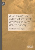Télécharger le livre :  Miraculous Crosses and Crucifixes in Late Medieval and Early Modern Norway