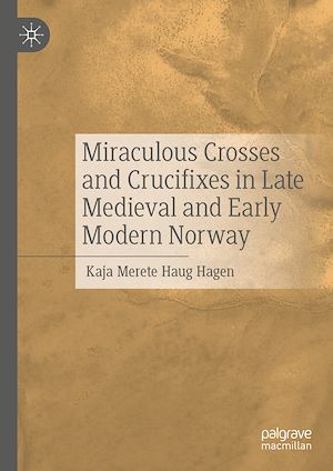 Téléchargez le livre :  Miraculous Crosses and Crucifixes in Late Medieval and Early Modern Norway