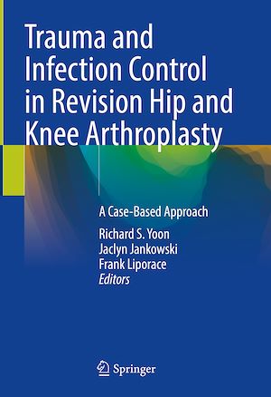 Téléchargez le livre :  Trauma and Infection Control in Revision Hip and Knee Arthroplasty