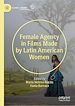 Télécharger le livre :  Female Agency in Films Made by Latin American Women