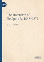 Télécharger le livre :  The Invention of Realpolitik, 1848–1871