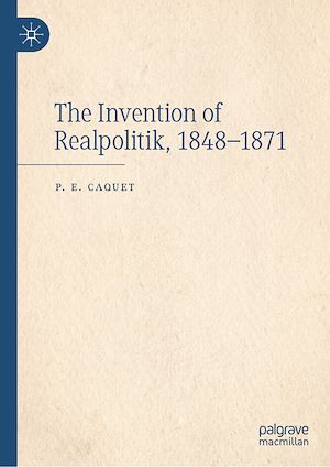 Téléchargez le livre :  The Invention of Realpolitik, 1848–1871
