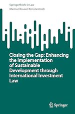 Télécharger le livre :  Closing the Gap: Enhancing the Implementation of Sustainable Development through International Investment Law