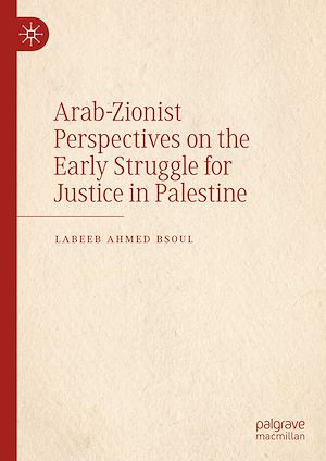 Téléchargez le livre :  Arab-Zionist Perspectives on the Early Struggle for Justice in Palestine