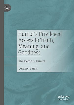 Téléchargez le livre :  Humor's Privileged Access to Truth, Meaning, and Goodness