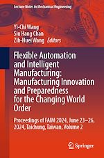 Télécharger le livre :  Flexible Automation and Intelligent Manufacturing: Manufacturing Innovation and Preparedness for the Changing World Order