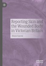 Télécharger le livre :  Reporting Skin and the Wounded Body in Victorian Britain