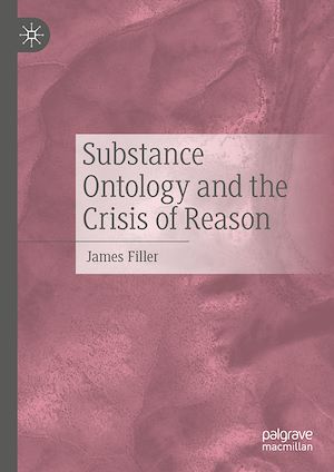 Téléchargez le livre :  Substance Ontology and the Crisis of Reason