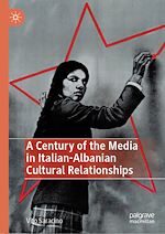 Télécharger le livre :  A Century of the Media in Italian-Albanian Cultural Relationships