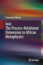 Télécharger le livre :  Ìwà: The Process-Relational Dimension to African Metaphysics
