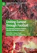 Télécharger le livre :  Uniting Europe through Football